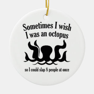 Soms wou ik dat ik een octopus was keramisch ornament