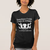 Soms wou ik dat ik een octopus was t-shirt (Voorkant)