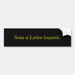 Sona is Latine loqueris. Bumpersticker