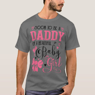 Soon To Be A Daddy Of A Beautiful Baby Girl Gender T-shirt