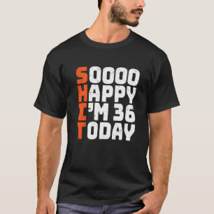 Soooo Happy Ik ben 36 Vandaag 36e Verjaardag 36 ja T-shirt