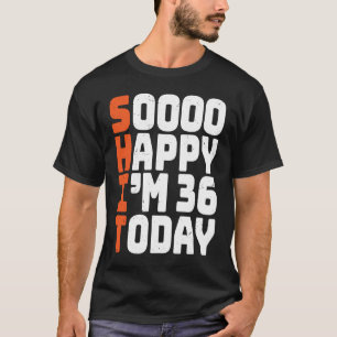 Soooo Happy Ik ben 36 Vandaag 36e Verjaardag 36 ja T-shirt