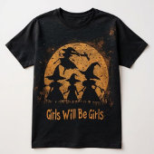 Sorcière – Girls Will Be Girls Witch Feminist T-shirt
