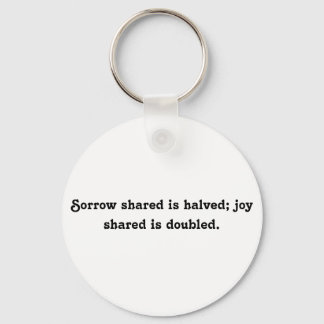 Sorrow shared is halved; joy shared is verdubbeld. sleutelhanger