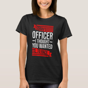 Sorry, agent dacht dat je een racewagen wilde t-shirt