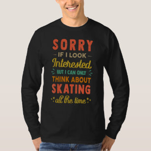 Sorry Als Ik Geïnteresseerd Lijk Denk Aan Schaats T-shirt