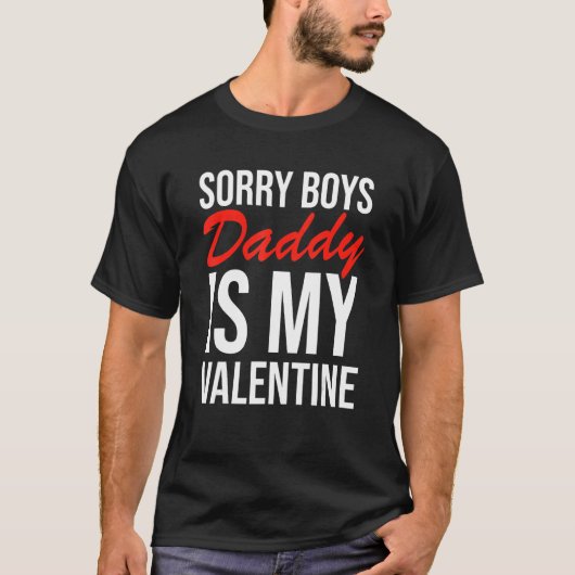Sorry Boys Daddy Is My Valentine Apparel T-shirt (Voorkant)