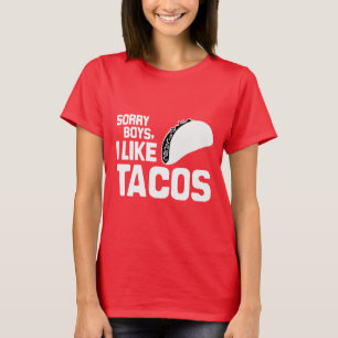 SORRY BOYS I LIKE TACOS - WHITE -.png T-shirt