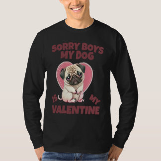 Sorry Boys My Dog Is My Valentine Dog T-shirt