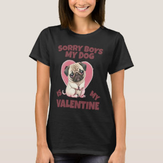 Sorry Boys My Dog Is My Valentine Dog T-shirt