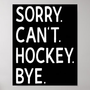 Sorry can#39; t Hockey Bye Coach Hockey Speler Poster