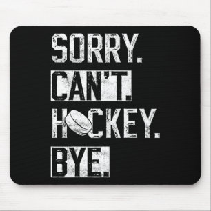 Sorry Can#39; t Hockey Bye Grappige Hockey Speler Muismat