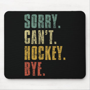 Sorry Can#39; t Hockey Bye  Retro Hockey PLA Muismat