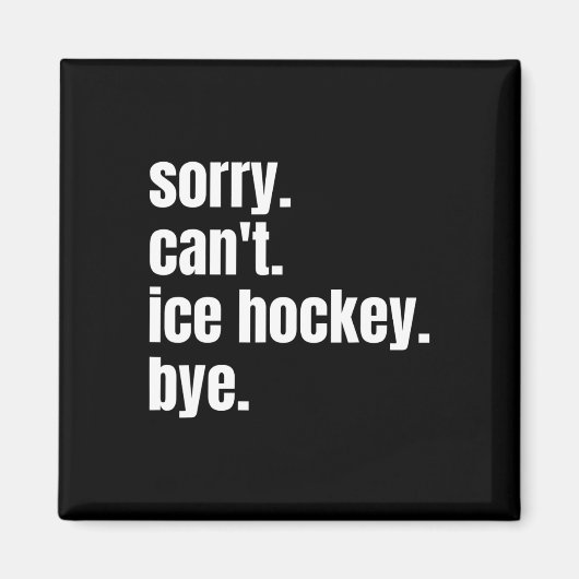 Sorry Can#39; t IJshockey Bye Grappig IJshockey PL Magneet (Voorkant)
