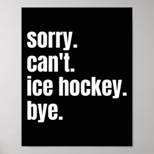Sorry Can#39; t IJshockey Bye Grappig IJshockey PL Poster