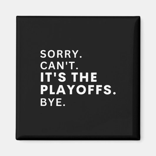 Sorry Can#39; t It#39; s De Playoffs Bye Grappige Magneet (Voorkant)