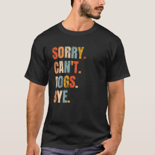 Sorry Can T Dogs Bye Retro Hondenliefhebber Funny  T-shirt
