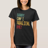 Sorry Can t Paragliding Bye  Parachute T-shirt (Voorkant)