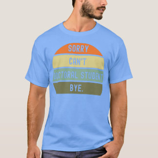 Sorry Canamp39t promovendus bye 1 T-shirt