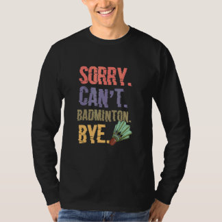 Sorry Cant Badminton Dag Badminton Player T-shirt
