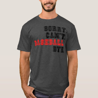 Sorry Cant Baseball Bye 17 T-shirt