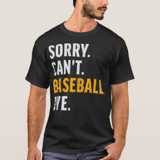 Sorry Cant Baseball Bye Honkbal T-shirt