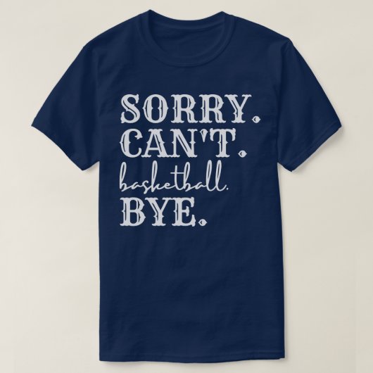 Sorry Cant Basketbal Bye 3 T-shirt (Design voorkant)
