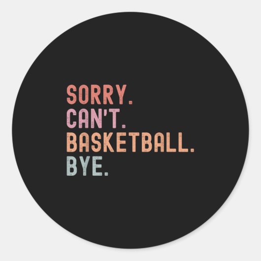Sorry Can't Basketball Bye, Funny Basketball Playe Ronde Sticker (Voorkant)