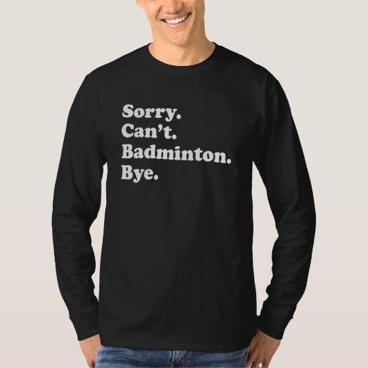 Sorry Can't Bye     Badminton T-shirt (Voorkant)