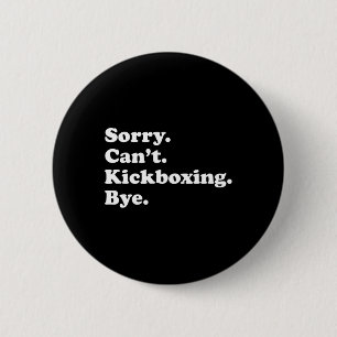 Sorry Can't Bye - Grappige Kickboksen Ronde Button 5,7 Cm