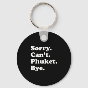 Sorry Cant Bye - Grappige vakantie eiland Phuket Sleutelhanger