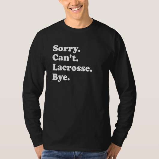 Sorry Can't Bye     Lacrosse T-shirt (Voorkant)
