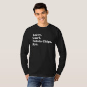 Sorry Can't Bye   Potato Chip 1 T-shirt (Voorkant volledig)