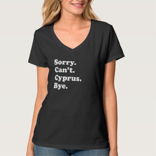 Sorry Can't Bye Vacation Island Cyprus T-shirt (Voorkant)