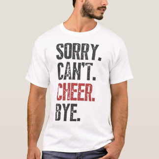 Sorry Can't Cheer Bye Cheerleader Cheerleading Lie T-shirt