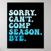 Sorry Can't Comp Season Bye Funny Cheer Competitio Poster (Voorkant)