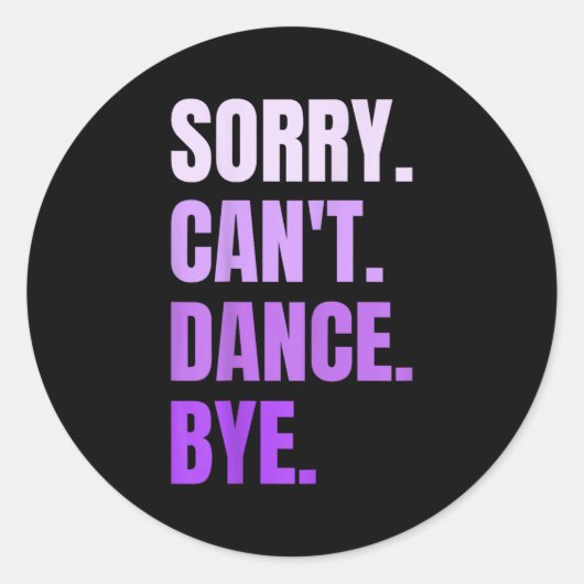 Sorry Can't Dance Bye Retro Funny Dancer Dancing D Ronde Sticker (Voorkant)