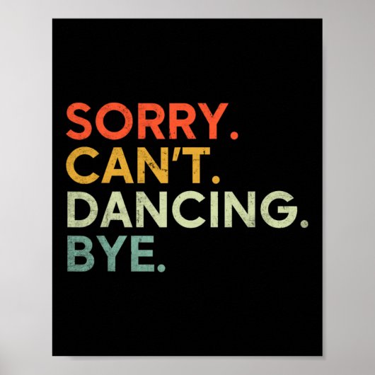 Sorry Can't Dancing Bye - Grappig Gezegde Dansen D Poster (Voorkant)