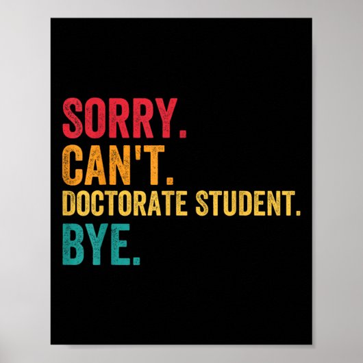 Sorry Cant Doctoral Student Bye Phd Graduation Stu Poster (Voorkant)