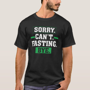 Sorry Cant Fasting Bye Ramadan Gebed Fasting T-shirt