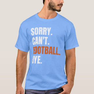 Sorry Cant Football Bye family T-shirt