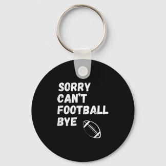 Sorry Can't Football Bye. Funny Football Paren  Sleutelhanger