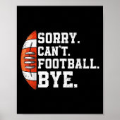 Sorry Can't Football Bye - Funny Quote Fan Footbal Poster (Voorkant)