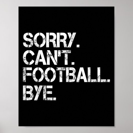Sorry Can't Football Bye  Poster (Voorkant)