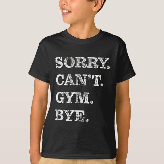 Sorry Can't Gym Bye - Weightlifting Muscles Workou T-shirt (Voorkant)