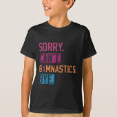 Sorry Can't Gymnastics Bye Funny Gymnastics Player T-shirt (Voorkant)