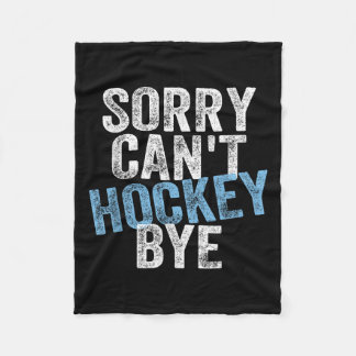 Sorry Can't Hockey Bye Funny Hockey Lover For Wome Fleece Deken