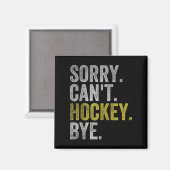 Sorry Can't Hockey Bye Funny Hockey Magneet (Voorkant / Achterkant)