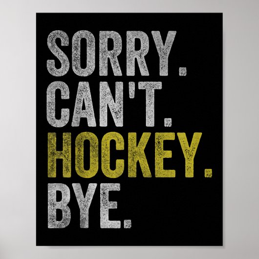 Sorry Can't Hockey Bye Funny Hockey  Poster (Voorkant)