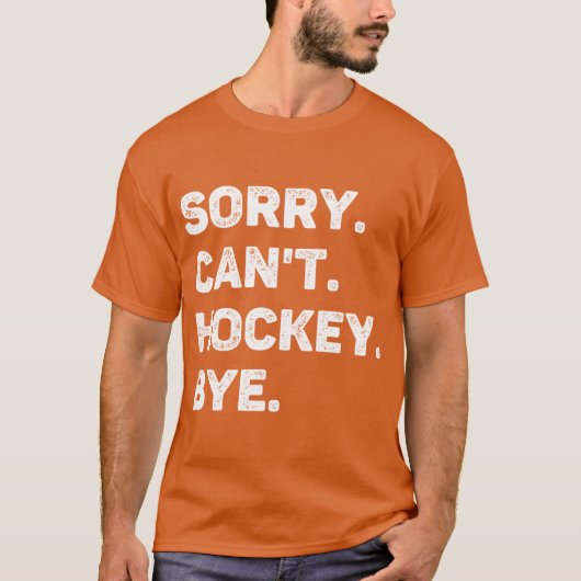 Sorry Cant Hockey Bye Grappige Hockey Lover T-shirt (Voorkant)